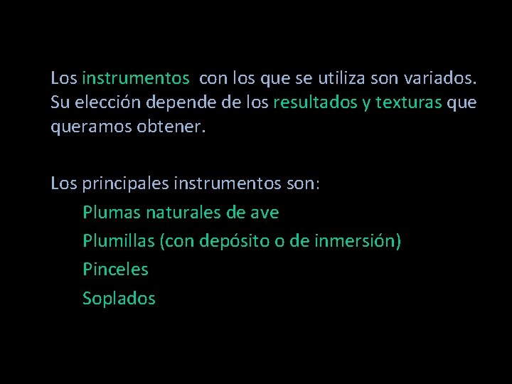 Los instrumentos con los que se utiliza son variados. Su elección depende de los