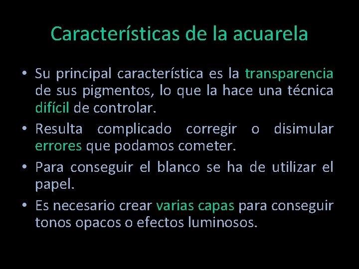 Características de la acuarela • Su principal característica es la transparencia de sus pigmentos,