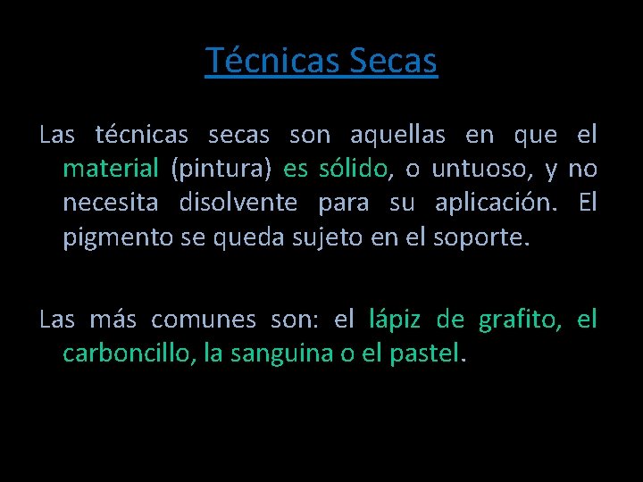 Técnicas Secas Las técnicas secas son aquellas en que el material (pintura) es sólido,