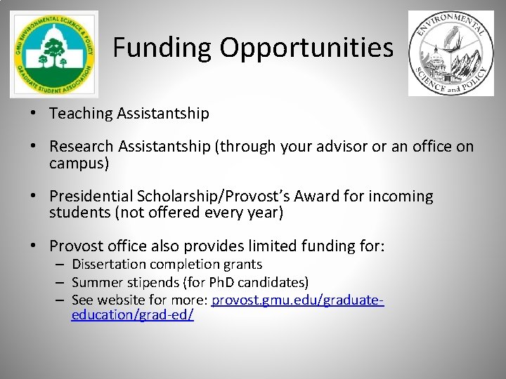 Funding Opportunities • Teaching Assistantship • Research Assistantship (through your advisor or an office