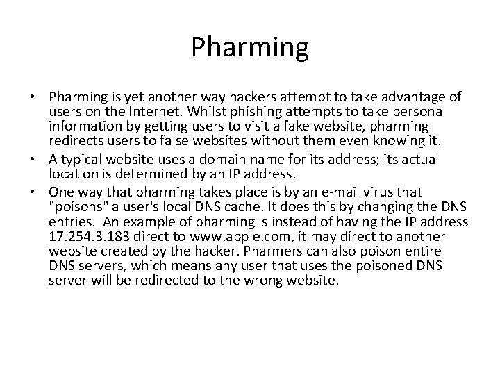 Pharming • Pharming is yet another way hackers attempt to take advantage of users