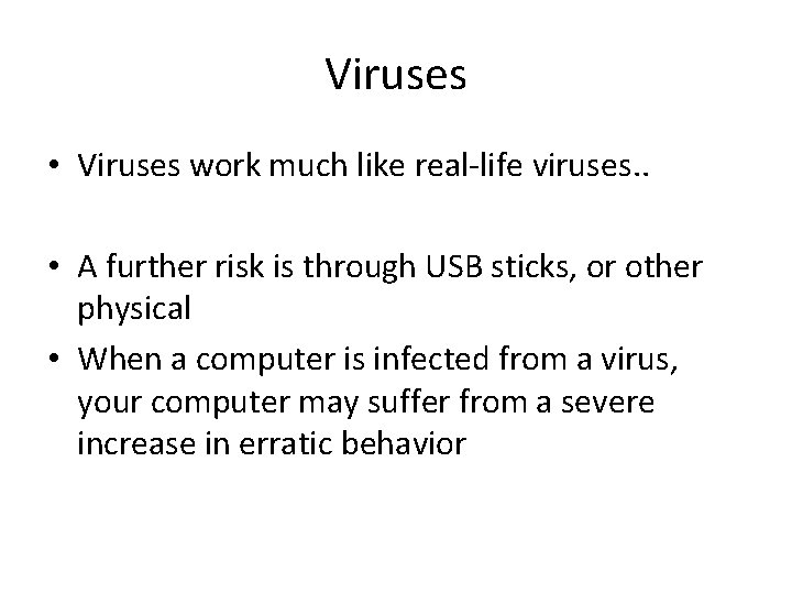 Viruses • Viruses work much like real-life viruses. . • A further risk is
