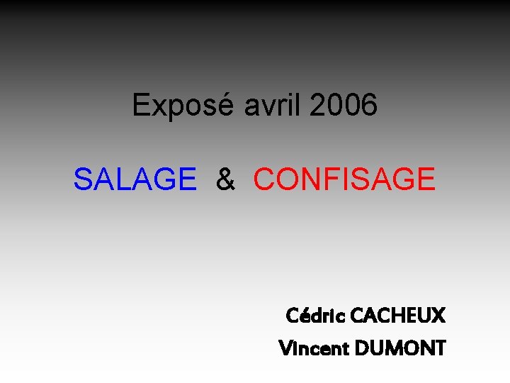 Exposé avril 2006 SALAGE & CONFISAGE Cédric CACHEUX Vincent DUMONT 