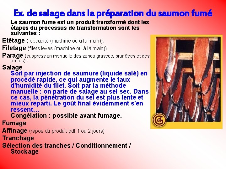 Ex. de salage dans la préparation du saumon fumé Le saumon fumé est un