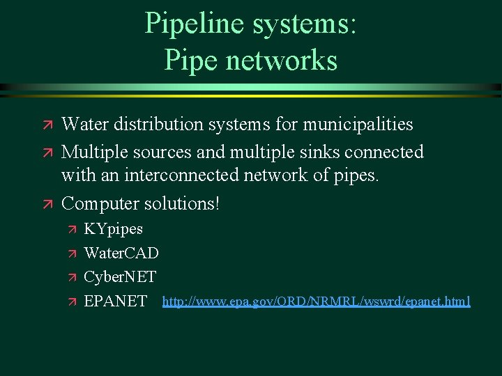 Pipeline systems: Pipe networks ä ä ä Water distribution systems for municipalities Multiple sources