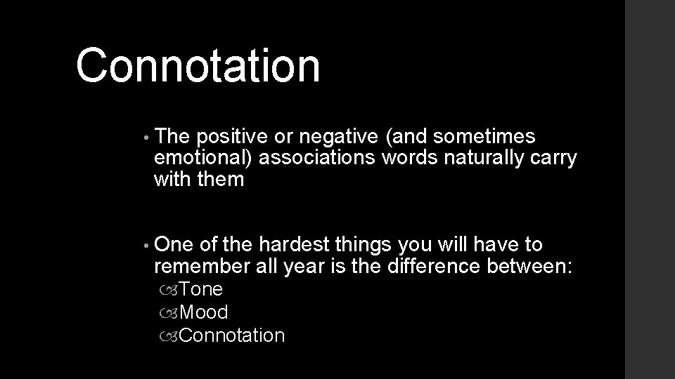 Connotation • The positive or negative (and sometimes emotional) associations words naturally carry with