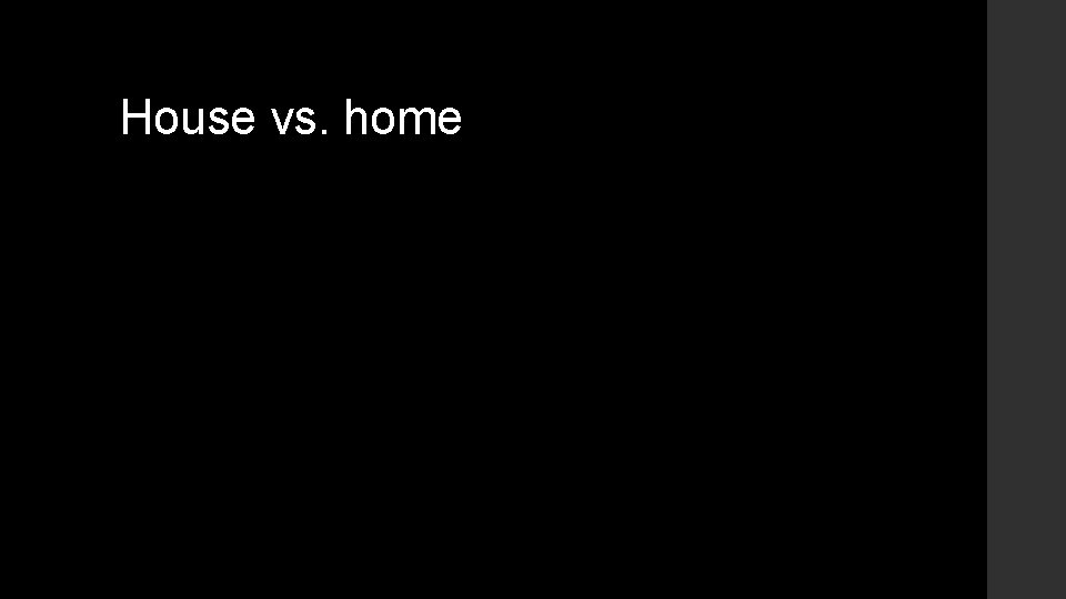 House vs. home 
