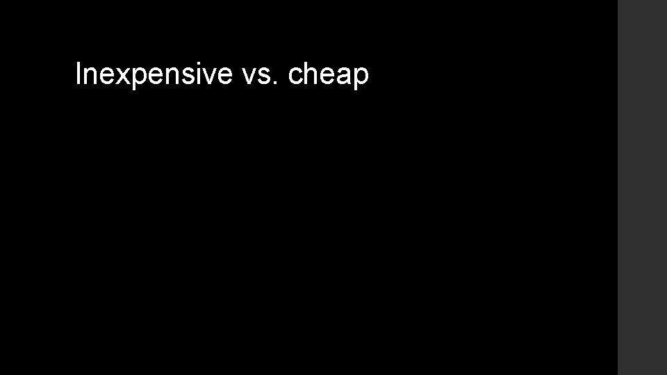 Inexpensive vs. cheap 