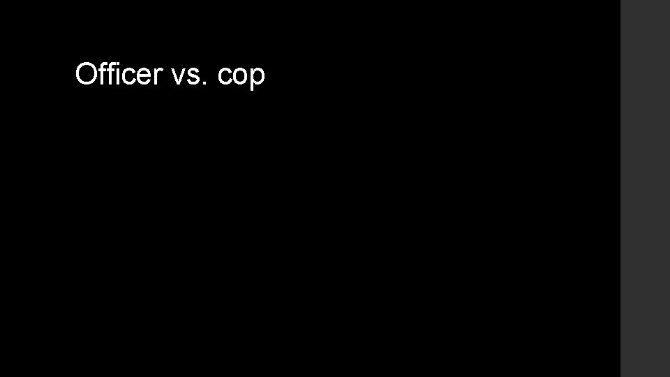 Officer vs. cop 