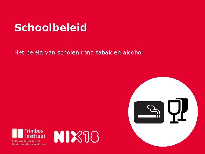 Schoolbeleid Titel van deze presentatie Het beleid van scholen rond tabak en alcohol Subtitel