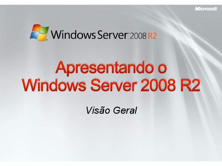 Apresentando o Windows Server 2008 R 2 Visão Geral 