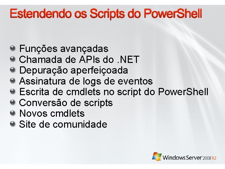 Estendendo os Scripts do Power. Shell Funções avançadas Chamada de APIs do. NET Depuração