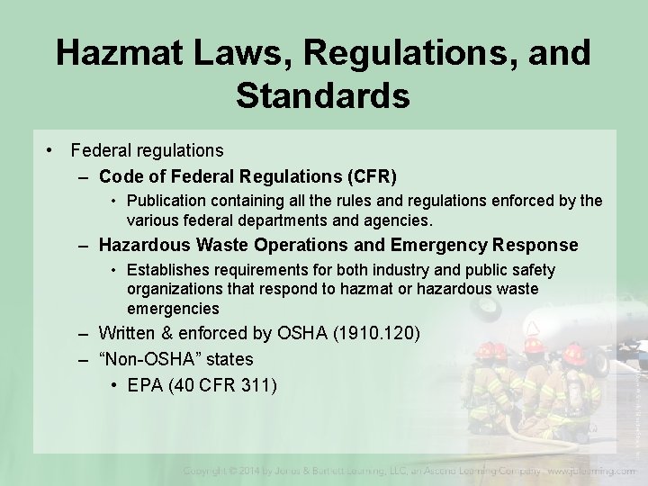 Hazmat Laws, Regulations, and Standards • Federal regulations – Code of Federal Regulations (CFR)