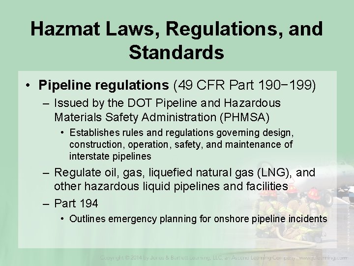 Hazmat Laws, Regulations, and Standards • Pipeline regulations (49 CFR Part 190− 199) –