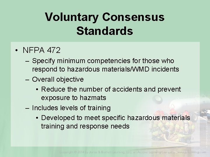 Voluntary Consensus Standards • NFPA 472 – Specify minimum competencies for those who respond