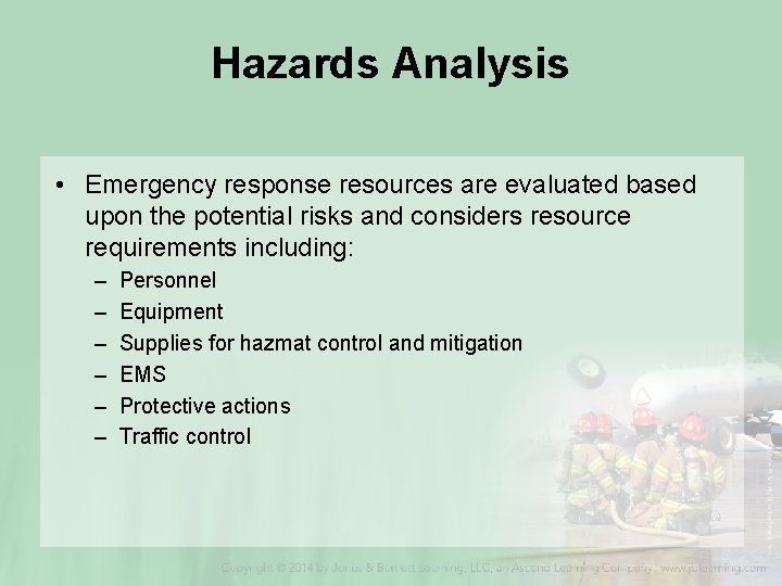 Hazards Analysis • Emergency response resources are evaluated based upon the potential risks and