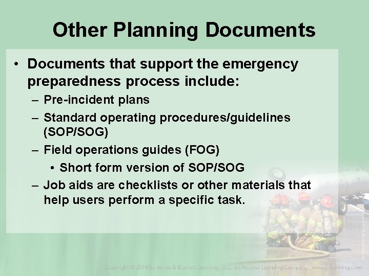 Other Planning Documents • Documents that support the emergency preparedness process include: – Pre-incident