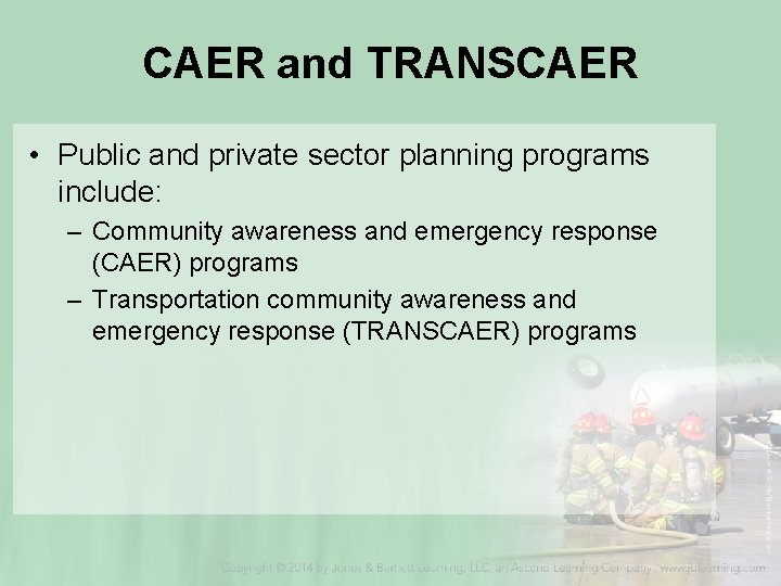 CAER and TRANSCAER • Public and private sector planning programs include: – Community awareness