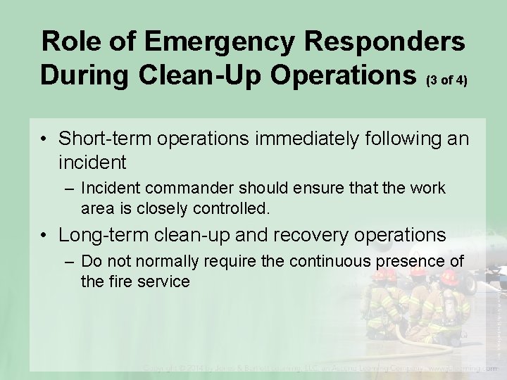 Role of Emergency Responders During Clean-Up Operations (3 of 4) • Short-term operations immediately