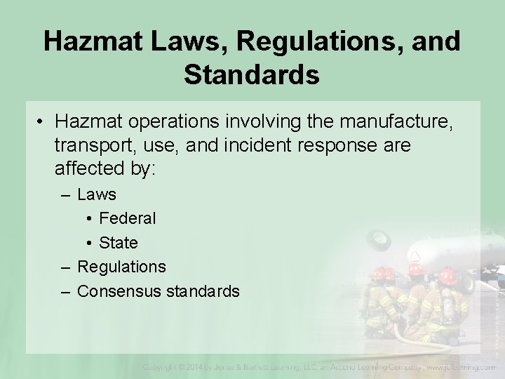 Hazmat Laws, Regulations, and Standards • Hazmat operations involving the manufacture, transport, use, and