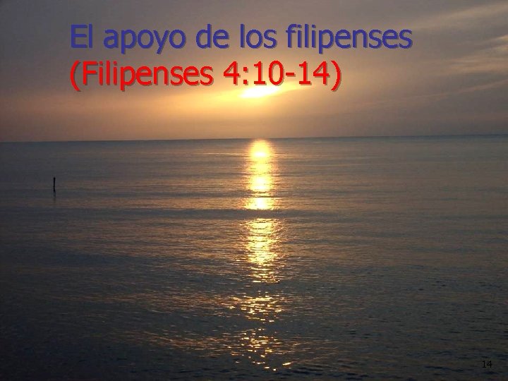 El apoyo de los filipenses (Filipenses 4: 10 -14) 14 
