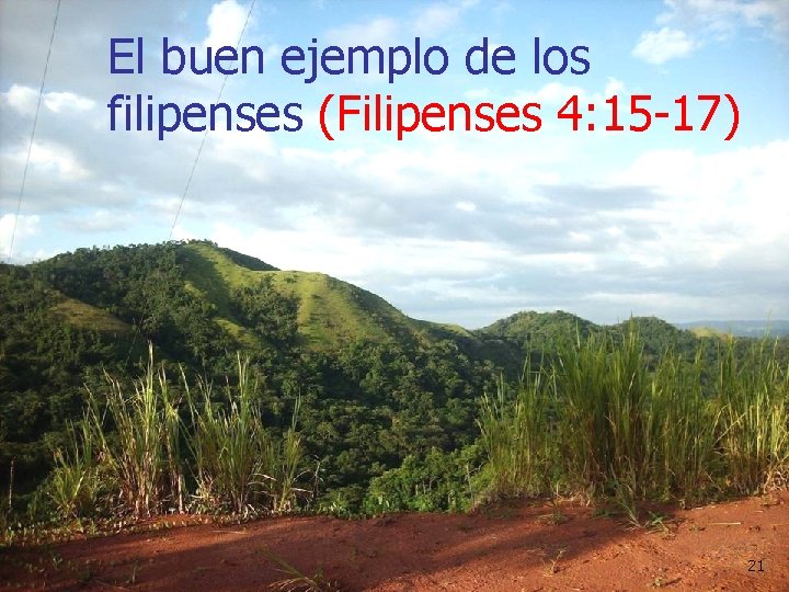 El buen ejemplo de los filipenses (Filipenses 4: 15 -17) 21 