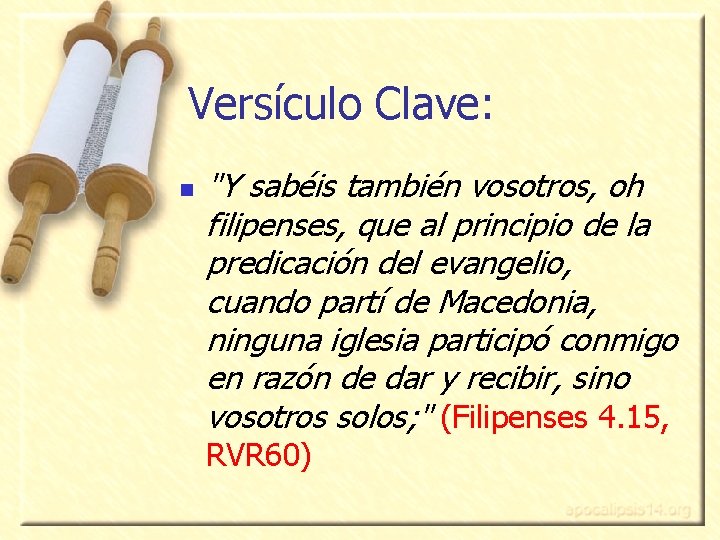 Versículo Clave: n "Y sabéis también vosotros, oh filipenses, que al principio de la