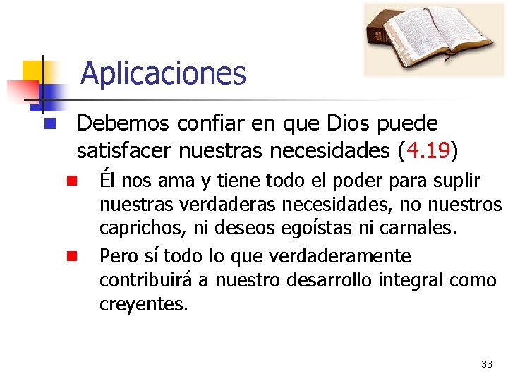 Aplicaciones n Debemos confiar en que Dios puede satisfacer nuestras necesidades (4. 19) n