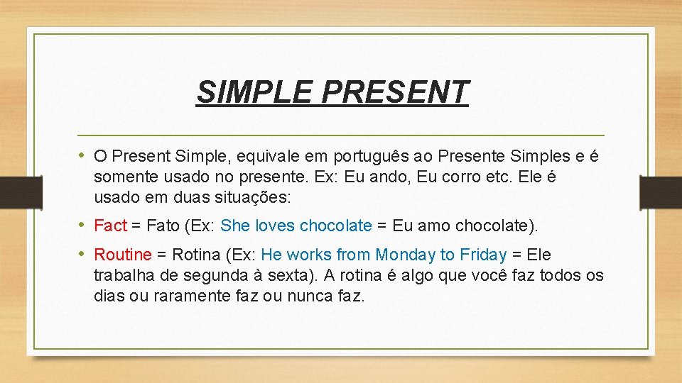 SIMPLE PRESENT • O Present Simple, equivale em português ao Presente Simples e é