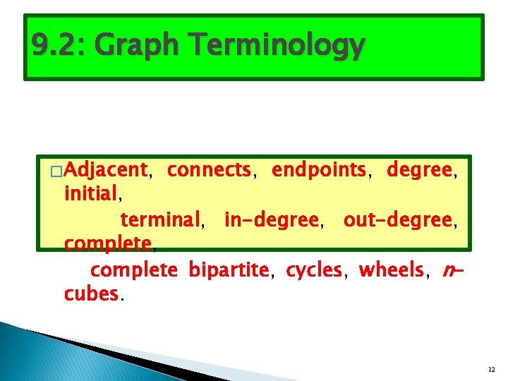 9. 2: Graph Terminology � Adjacent, connects, endpoints, degree, initial, terminal, in-degree, out-degree, complete