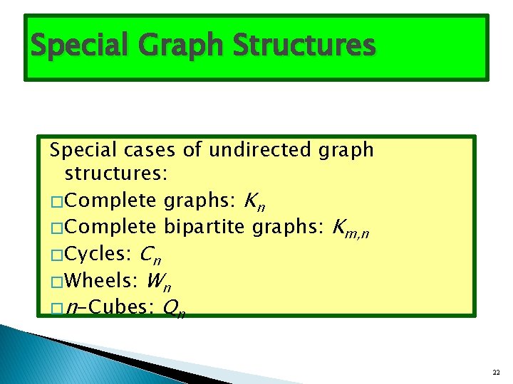 Special Graph Structures Special cases of undirected graph structures: � Complete graphs: Kn �