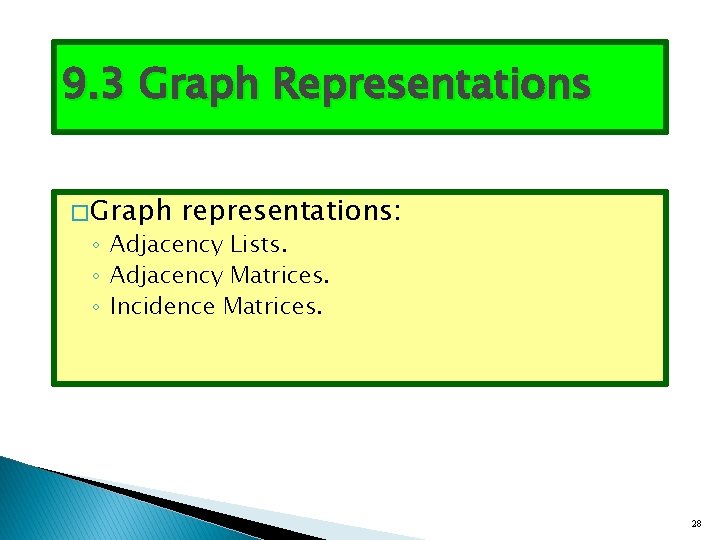 9. 3 Graph Representations � Graph representations: ◦ Adjacency Lists. ◦ Adjacency Matrices. ◦