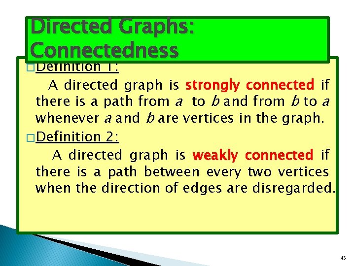 Directed Graphs: Connectedness � Definition 1: A directed graph is strongly connected if there