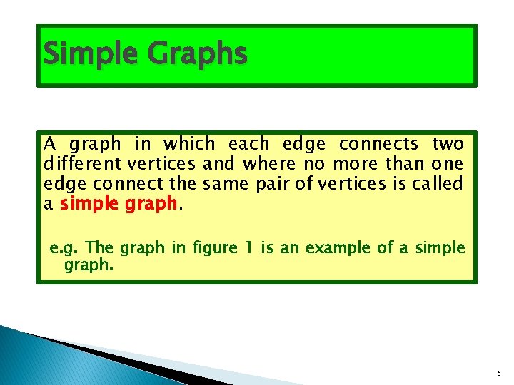 Simple Graphs A graph in which each edge connects two different vertices and where