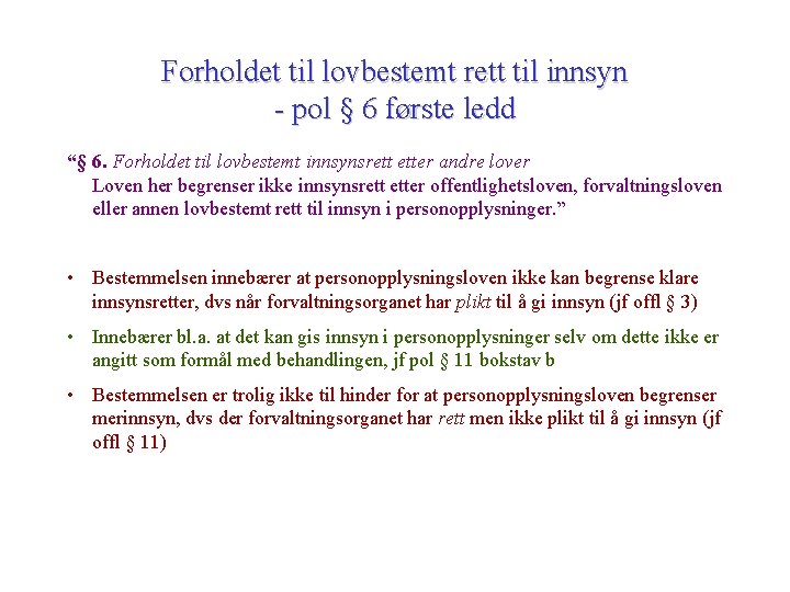 Forholdet til lovbestemt rett til innsyn - pol § 6 første ledd “§ 6.