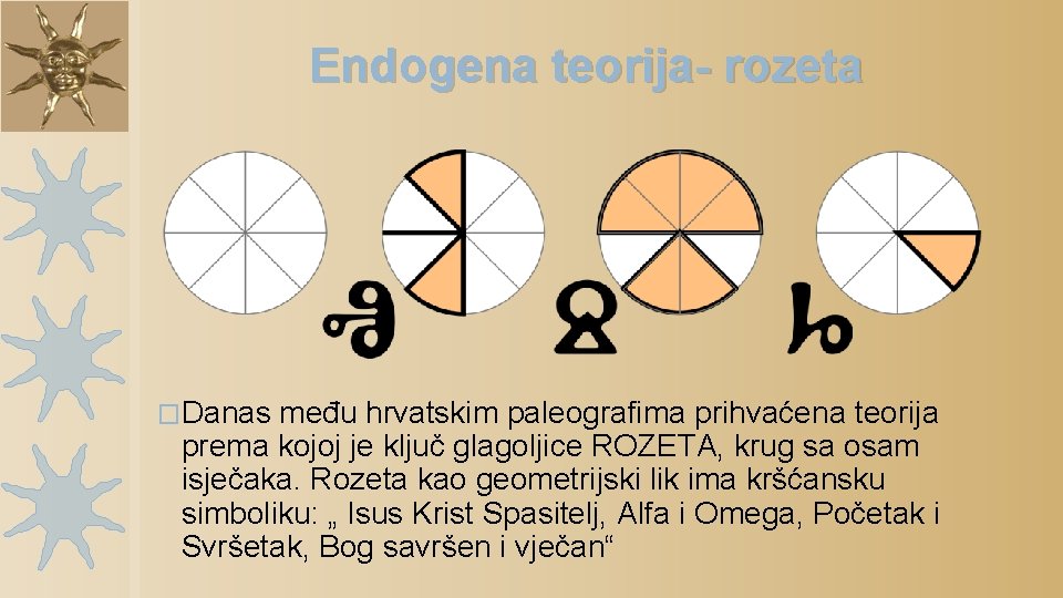 Endogena teorija- rozeta �Danas među hrvatskim paleografima prihvaćena teorija prema kojoj je ključ glagoljice