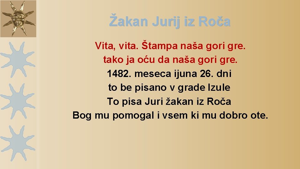 Žakan Jurij iz Roča Vita, vita. Štampa naša gori gre. tako ja oću da