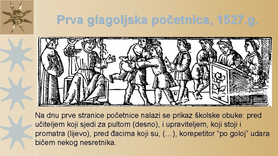 Prva glagoljska početnica, 1527. g. Na dnu prve stranice početnice nalazi se prikaz školske