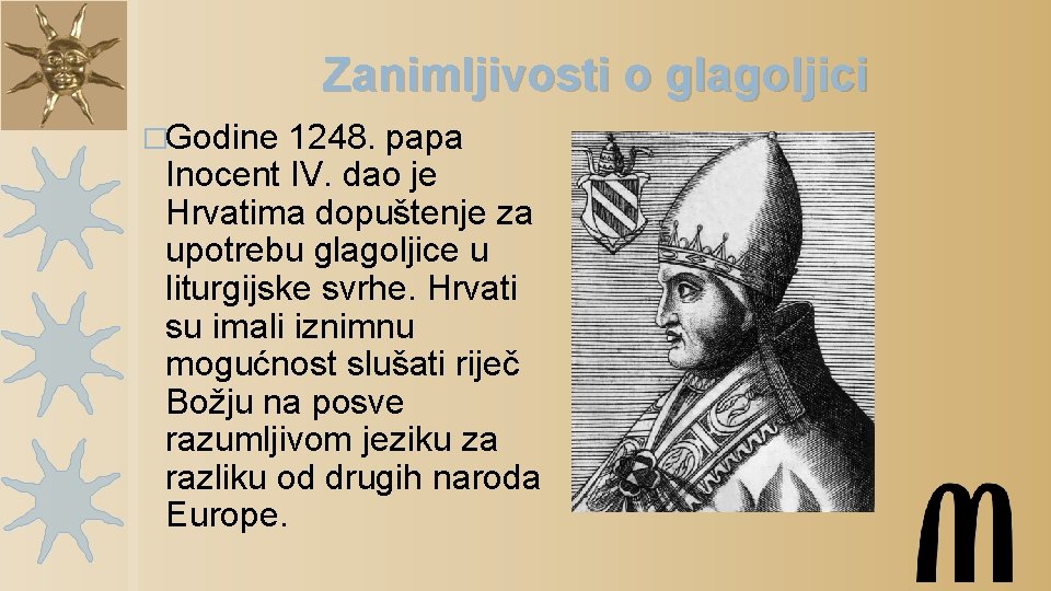 Zanimljivosti o glagoljici �Godine 1248. papa Inocent IV. dao je Hrvatima dopuštenje za upotrebu