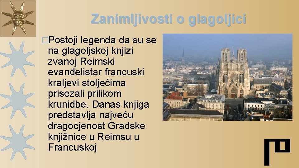 Zanimljivosti o glagoljici �Postoji legenda da su se na glagoljskoj knjizi zvanoj Reimski evanđelistar