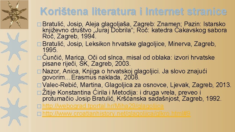 Korištena literatura i Internet stranice � Bratulić, Josip, Aleja glagoljaša, Zagreb: Znamen; Pazin: Istarsko