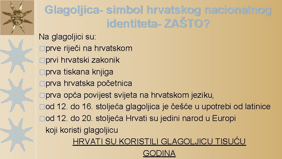 Glagoljica- simbol hrvatskog nacionalnog identiteta- ZAŠTO? Na glagoljici su: �prve riječi na hrvatskom �prvi