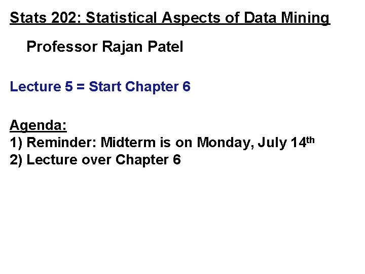 Stats 202: Statistical Aspects of Data Mining Professor Rajan Patel Lecture 5 = Start