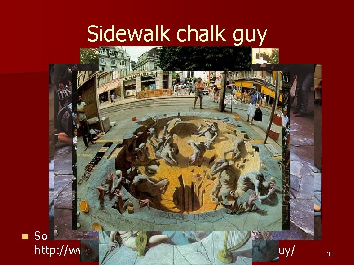 Sidewalk chalk guy n Source: http: //www. gprime. net/images/sidewalkchalkguy/ 10 