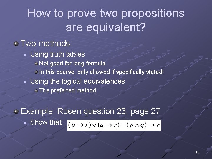 How to prove two propositions are equivalent? Two methods: n Using truth tables Not