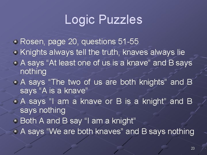 Logic Puzzles Rosen, page 20, questions 51 -55 Knights always tell the truth, knaves