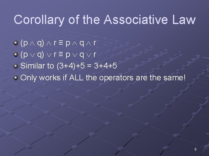 Corollary of the Associative Law (p q) r ≡ p q r Similar to