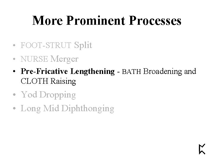 More Prominent Processes • FOOT-STRUT Split • NURSE Merger • Pre-Fricative Lengthening - BATH