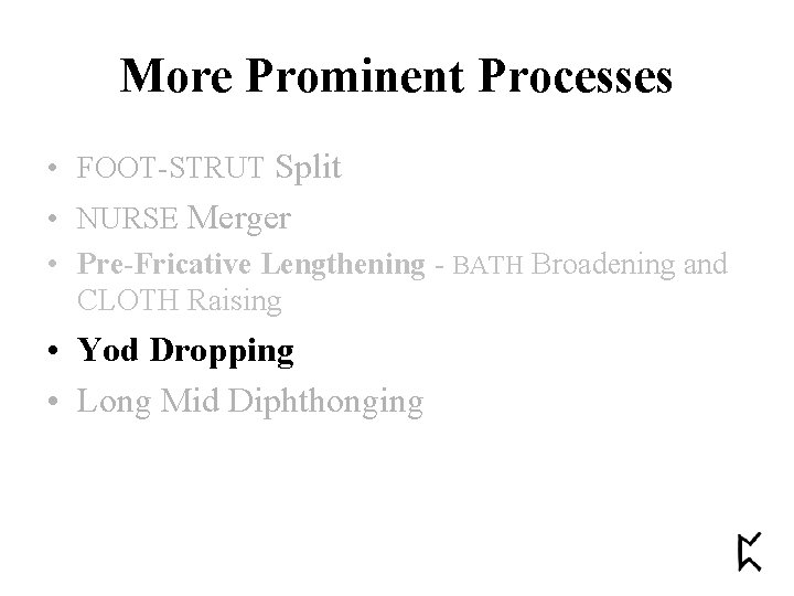 More Prominent Processes • FOOT-STRUT Split • NURSE Merger • Pre-Fricative Lengthening - BATH