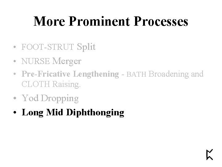 More Prominent Processes • FOOT-STRUT Split • NURSE Merger • Pre-Fricative Lengthening - BATH